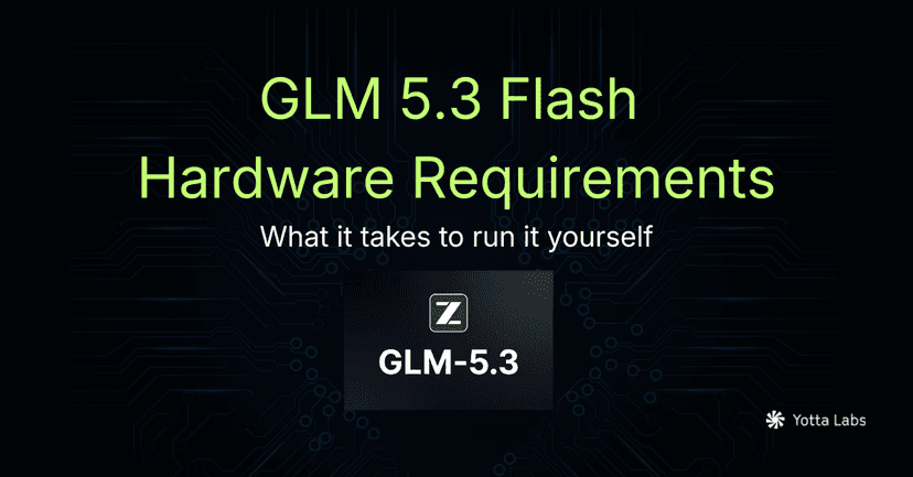 GLM 5.3 Flash Hardware Requirements: GPU, Memory, and Deployment (2026)