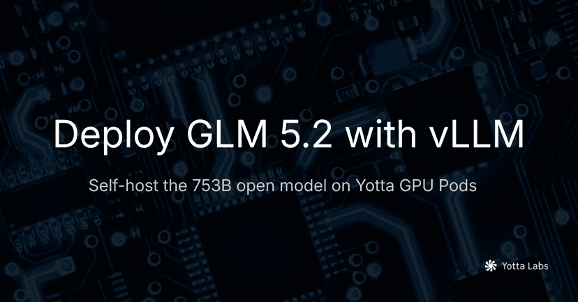 How to Deploy GLM 5.2 with vLLM on Yotta GPU Pods
